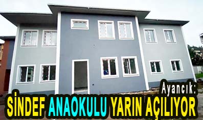 <center> Ayancık: </center><center><font color=’blue’> SİNDEF ANAOKULU YARIN AÇILIYOR </font></center>