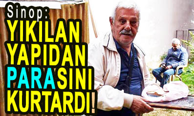 <center> Sinop: </center><center><font color=’blue’> YIKILAN YAPIDAN PARASINI KURTARDI! </font></center>