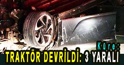 <center> Küre: </center><center><font color=’blue’> TRAKTÖR DEVRİLDİ: 3 YARALI </font></center>