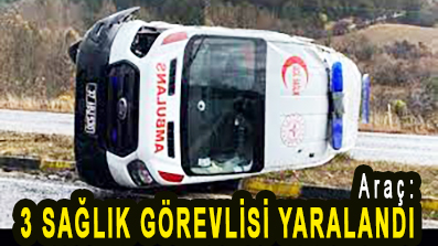 <center> Araç: </center><center><font color=’blue’>3 SAĞLIK GÖREVLİSİ YARALANDI </font></center>