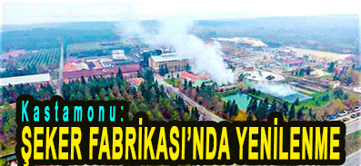 <center> Kastamonu: </center><center><font color=’blue’> ŞEKER FABRİKASI’NDA YENİLENME  </font></center>