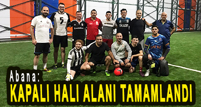 <center> Abana: </center><center><font color=’blue’> KAPALI HALI ALAN TAMAMLANDI </font></center>