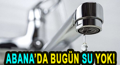 ABANA’DA BUGÜN SU YOK!