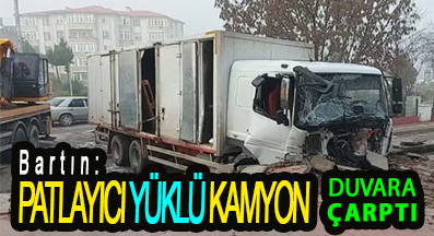 <center> Bartın: </center><center><font color=’blue’> PATLAYICI YÜKLÜ KAMYON DUVARA ÇARPTI </font></center>