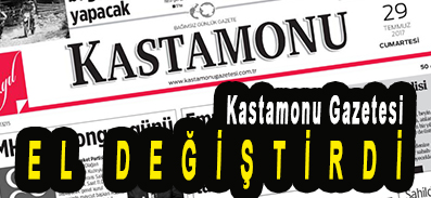 KASTAMONU GAZETESİ EL DEĞİŞTİRDİ
