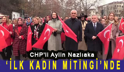 <center> CHP’li Nazlıaka </center><center><font color=’blue’>‘İLK KADIN MİTİNGİ’NDE </font></center>