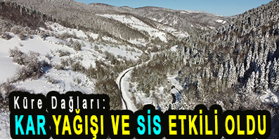 <center> Küre Dağları: </center><center><font color=’blue’> KAR YAĞIŞI VE SİS ETKİLİ OLDU </font></center>