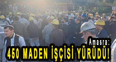 <center> Amasra: </center><center><font color=’blue’>450 MADEN İŞÇİSİ YÜRÜDÜ!    </font></center>