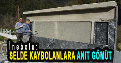 <center> İnebolu: </center><center><font color=’blue’> SELDE KAYBOLANLARA ANIT GÖMÜT </font></center>