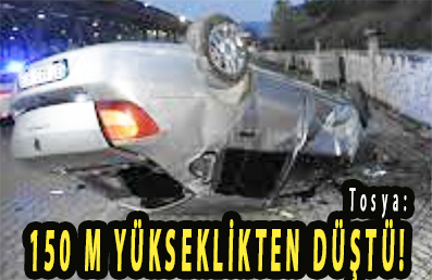 <center> Tosya: </center><center><font color=’blue’>150 M YÜKSEKLİKTEN DÜŞTÜ!  </font></center>