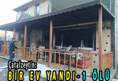 <center> Çatalzeytin: </center><center><font color=’blue’> BİR EV YANDI-1 ÖLÜ </font></center>