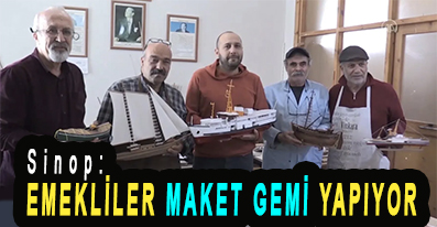 <center> Sinop: </center><center><font color=’blue’> EMEKLİLER MAKET GEMİ YAPIYOR </font></center>