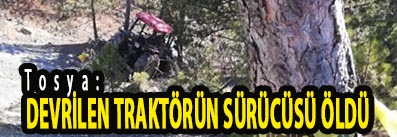 <center> Tosya: </center><center><font color=’blue’> DEVRİLEN TRAKTÖRÜN SÜRÜCÜSÜ ÖLDÜ </font></center>