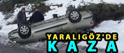 YARALIGÖZ’DE KAZA