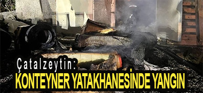 <center> Çatalzeytin: </center><center><font color=’blue’> KONTEYNER YATAKHANESİNDE YANGIN  </font></center>