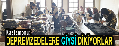 <center> Kastamonu: </center><center><font color=’blue’> DEPREMZEDELERE GİYSİ DİKİYORLAR </font></center>
