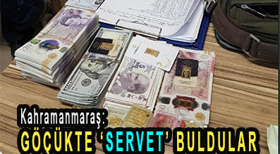 <center> Kahramanmaraş: </center><center><font color=’blue’> GÖÇÜKTE ‘SERVET’ BULDULAR </font></center>