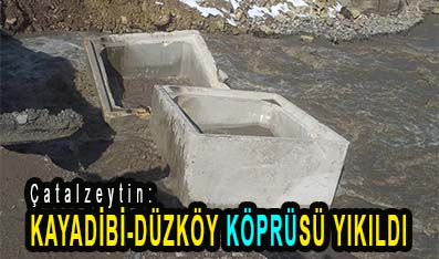 <center> Çatalzeytin: </center><center><font color=’blue’> KAYADİBİ-DÜZKÖY KÖPRÜSÜ YIKILDI </font></center>