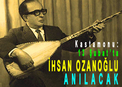<center> Kastamonu: </center><center><font color=’blue’>13 Şubat’ta İHSAN OZANOĞLU ANILACAK </font></center>