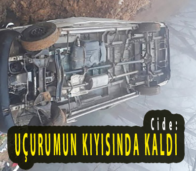 <center> Cide: </center><center><font color=’blue’> UÇURUMUN KIYISINDA KALDI </font></center>