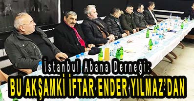 <center> İstanbul Abana Derneği: </center><center><font color=’blue’> BU AKŞAMKİ İFTAR ENDER YILMAZ’DAN </font></center>