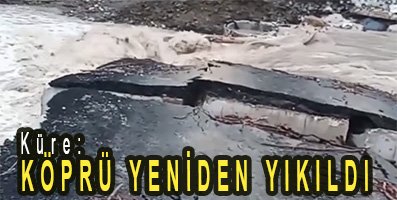<center> Küre: </center><center><font color=’blue’> KÖPRÜ YENİDEN YIKILDI </font></center>