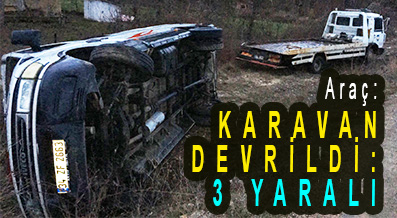 <center> Araç: </center><center><font color=’blue’> KARAVAN DEVRİLDİ: 3 YARALI </font></center>
