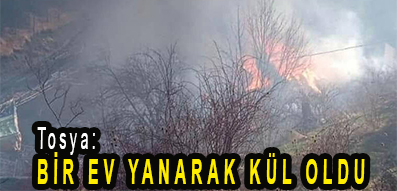 <center> Tosya: </center><center><font color=’blue’> BİR EV YANARAK KÜL OLDU </font></center>