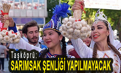 <center> Taşköprü: </center><center><font color=’blue’> SARIMSAK ŞENLİĞİ YAPILMAYACAK </font></center>