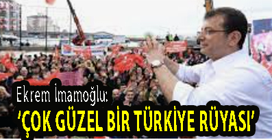 <center> Ekrem İmamoğlu: </center><center><font color=’blue’>‘ÇOK GÜZEL BİR TÜRKİYE RÜYASI’ </font></center>