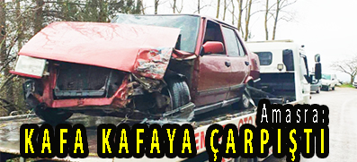 <center> Amasra: </center><center><font color=’blue’> KAFA KAFAYA ÇARPIŞTI </font></center>
