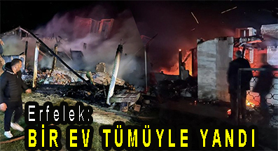<center> Erfelek: </center><center><font color=’blue’> BİR EV TÜMÜYLE YANDI </font></center>