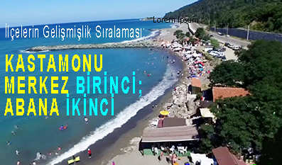 <center> İlçelerin Gelişmişlik Sıralaması: </center><center><font color=’blue’> KASTAMONU MERKEZ BİRİNCİ; ABANA İKİNCİ </font></center>