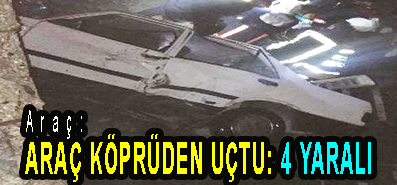 <center> Araç: </center><center><font color=’blue’> ARAÇ KÖPRÜDEN UÇTU: 4 YARALI </font></center>