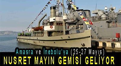 <center> Amasra ve İnebolu’ya (25-27 Mayıs) </center><center><font color=’blue’> NUSRET MAYIN GEMİSİ GELİYOR  </font></center>