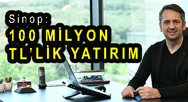 <center> Sinop </center><center><font color=’blue’>100 MİLYON TL’LİK YATIRIM </font></center>