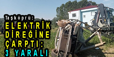 <center> Taşköprü: </center><center><font color=’blue’> ELEKTRİK DİREĞİNE ÇARPTI: 3 YARALI </font></center>