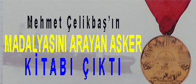 <center> Mehmet Çelikbaş’ın </center><center><font color=’blue’> MADALYASINI ARAYAN ASKER KİTABI ÇIKTI </font></center>