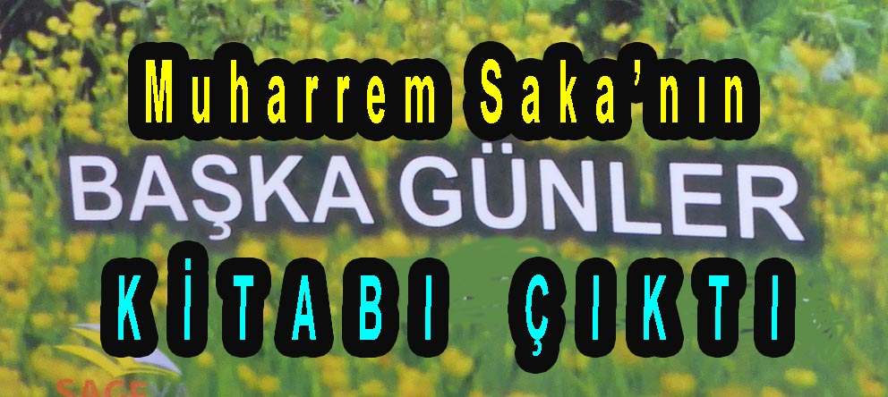 <center> Muharrem Saka’nın </center><center><font color=’blue’>‘BAŞKA GÜNLER’ KİTABI ÇIKTI </font></center>