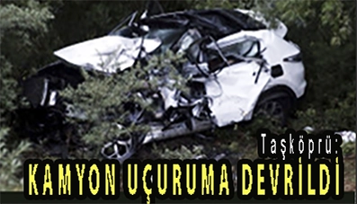 <center> Taşköprü: </center><center><font color=’blue’> KAMYON UÇURUMA DEVRİLDİ </font></center>