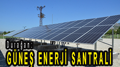 <center> Durağan:  </center><center><font color=’blue’> GÜNEŞ ENERJİ SANTRALİ  </font></center>