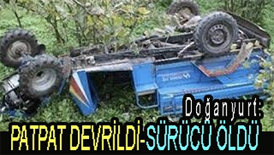 <center> Doğanyurt: </center><center><font color=’blue’> PATPAT DEVRİLDİ-SÜRÜCÜ ÖLDÜ </font></center>
