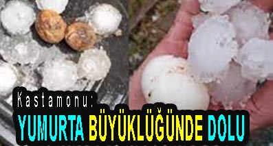<center> Kastamonu: </center><center><font color=’blue’> YUMURTA BÜYÜKLÜĞÜNDE DOLU </font></center>