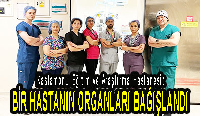 <center> Kastamonu Eğitim ve Araştırma Hastanesi: </center><center><font color=’blue’> BİR HASTANIN ORGANLARI BAĞIŞLANDI </font></center>