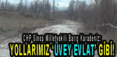 <center> CHP Sinop Milletvekili Barış Karadeniz: </center><center><font color=’blue’> YOLLARIMIZ ‘ÜVEY EVLAT’ GİBİ! </font></center>