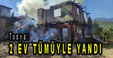 <center> Tosya: </center><center><font color=’blue’>2 EV TÜMÜYLE YANDI  </font></center>