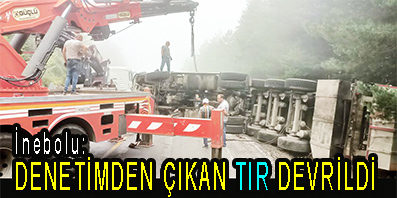 <center> İnebolu: </center><center><font color=’blue’> DENETİMDEN ÇIKAN TIR DEVRİLDİ </font></center>