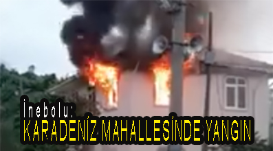 <center> İnebolu: </center><center><font color=’blue’> KARADENİZ MAHALLESİNDE YANGIN </font></center>