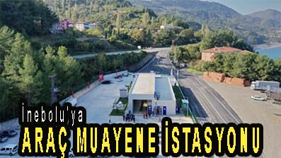 <center> İnebolu’ya </center><center><font color=’blue’> ARAÇ MUAYENE İSTASYONU </font></center>