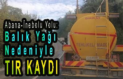 <center> Abana-İnebolu Yolu </center><center><font color=’blue’> Balık Yağı Nedeniyle TIR KAYDI </font></center>